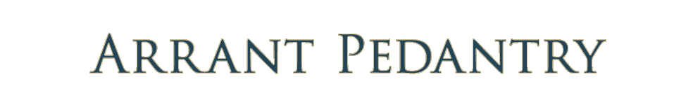 Arrant Pedantry Arrant Pedantry