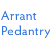 Arrant Pedantry